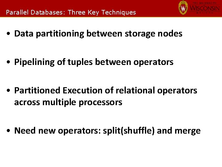 Parallel Databases: Three Key Techniques • Data partitioning between storage nodes • Pipelining of