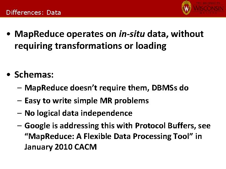 Differences: Data • Map. Reduce operates on in-situ data, without requiring transformations or loading