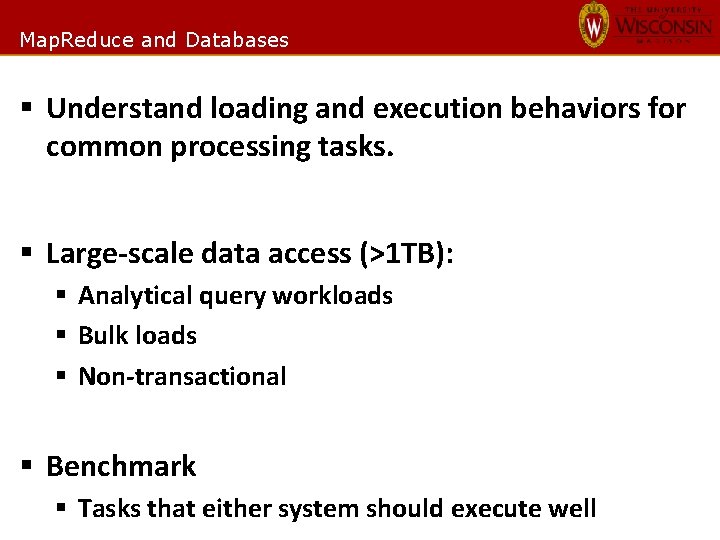 Map. Reduce and Databases § Understand loading and execution behaviors for common processing tasks.