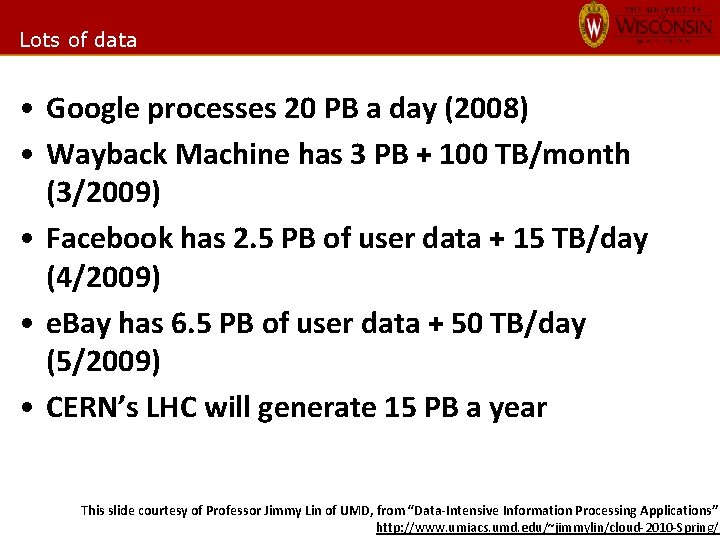 Lots of data • Google processes 20 PB a day (2008) • Wayback Machine