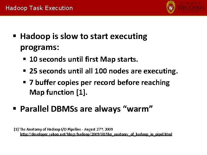 Hadoop Task Execution § Hadoop is slow to start executing programs: § 10 seconds