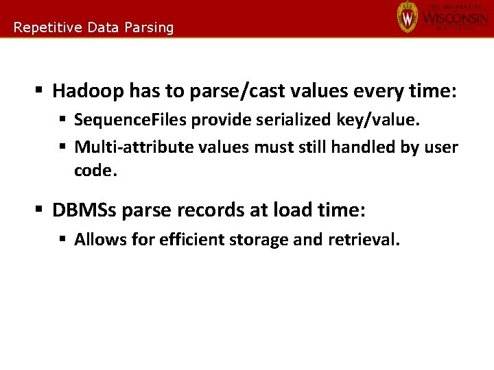 Repetitive Data Parsing § Hadoop has to parse/cast values every time: § Sequence. Files