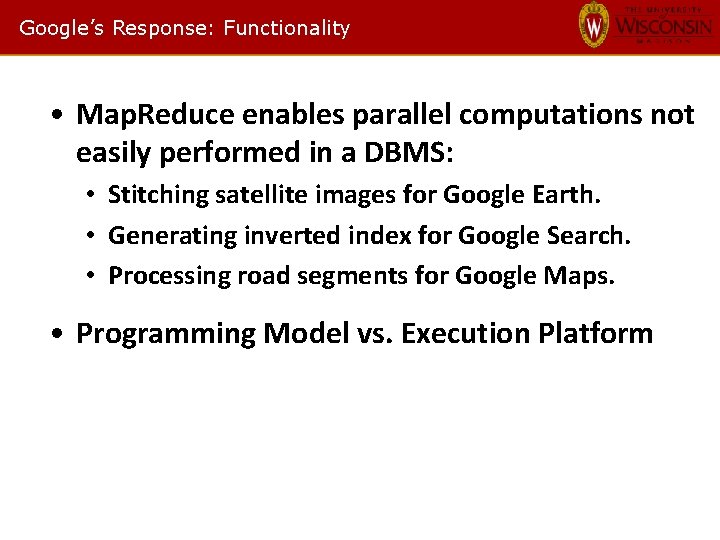 Google’s Response: Functionality • Map. Reduce enables parallel computations not easily performed in a