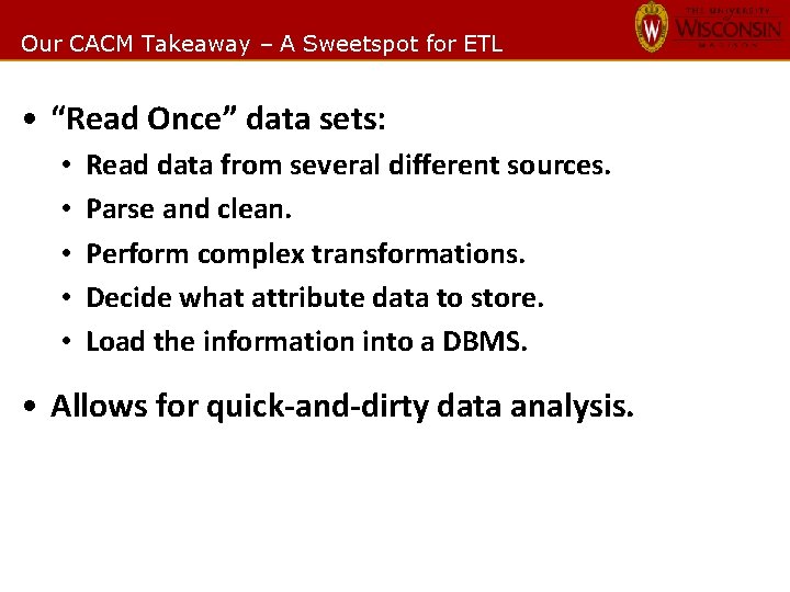 Our CACM Takeaway – A Sweetspot for ETL • “Read Once” data sets: •