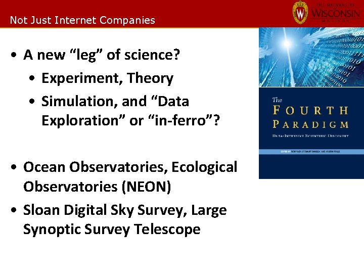 Not Just Internet Companies • A new “leg” of science? • Experiment, Theory •