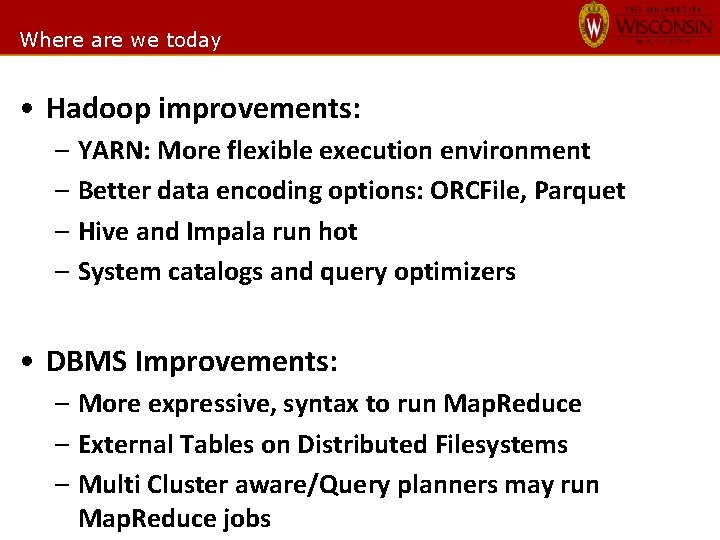 Where are we today • Hadoop improvements: – YARN: More flexible execution environment –