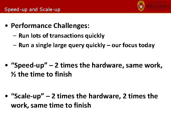 Speed-up and Scale-up • Performance Challenges: – Run lots of transactions quickly – Run