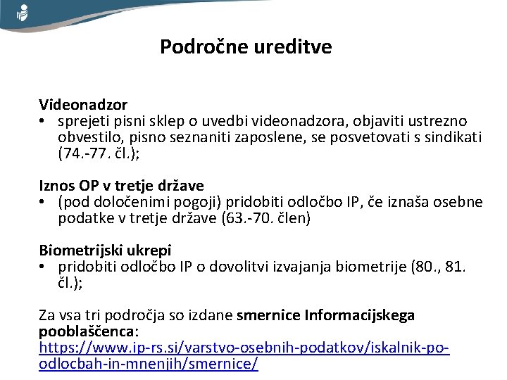 Področne ureditve Videonadzor • sprejeti pisni sklep o uvedbi videonadzora, objaviti ustrezno obvestilo, pisno