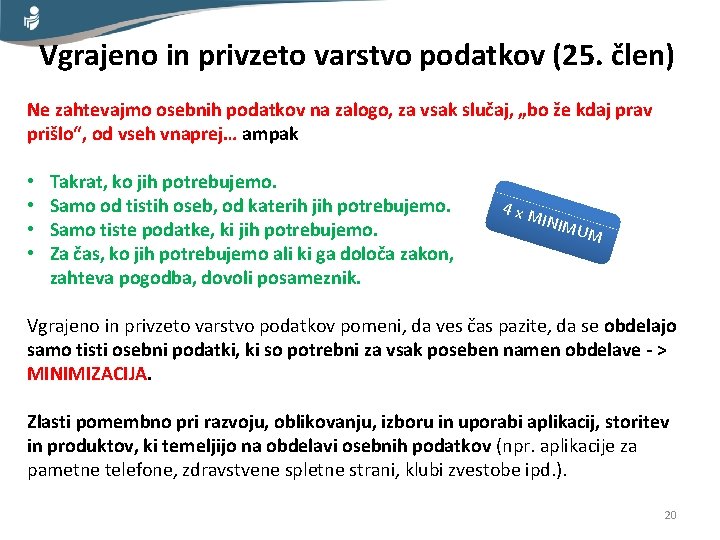 Vgrajeno in privzeto varstvo podatkov (25. člen) Ne zahtevajmo osebnih podatkov na zalogo, za