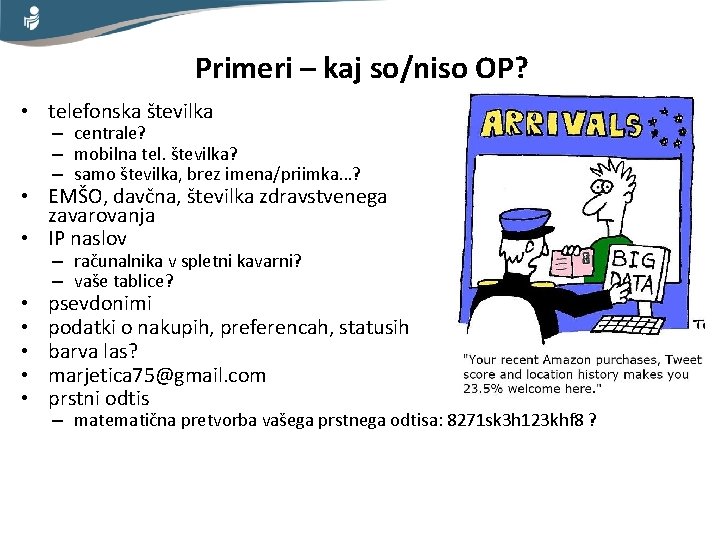 Primeri – kaj so/niso OP? • telefonska številka – centrale? – mobilna tel. številka?