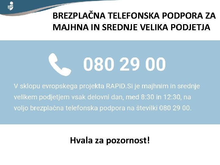 BREZPLAČNA TELEFONSKA PODPORA ZA MAJHNA IN SREDNJE VELIKA PODJETJA Hvala za pozornost! 