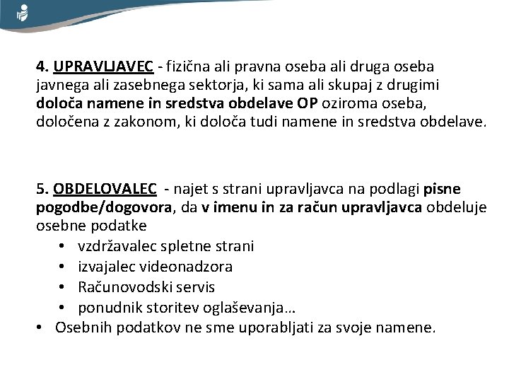 4. UPRAVLJAVEC - fizična ali pravna oseba ali druga oseba javnega ali zasebnega sektorja,