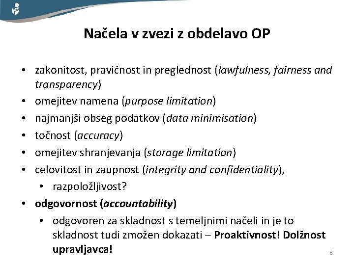 Načela v zvezi z obdelavo OP • zakonitost, pravičnost in preglednost (lawfulness, fairness and