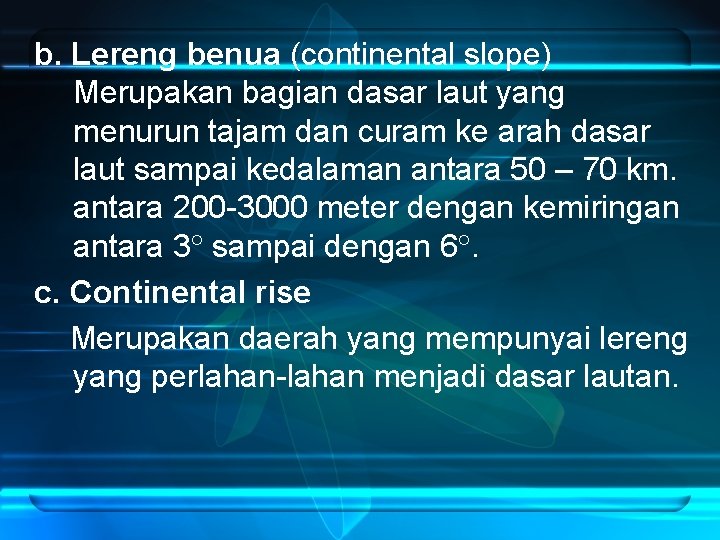 b. Lereng benua (continental slope) Merupakan bagian dasar laut yang menurun tajam dan curam