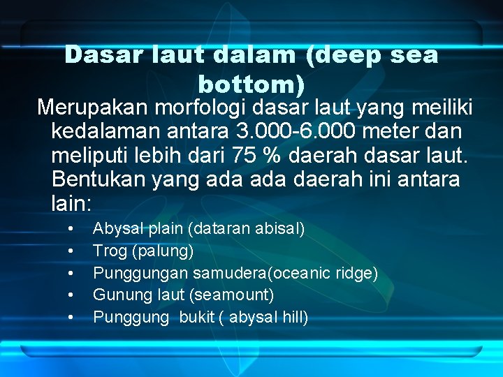 Dasar laut dalam (deep sea bottom) Merupakan morfologi dasar laut yang meiliki kedalaman antara