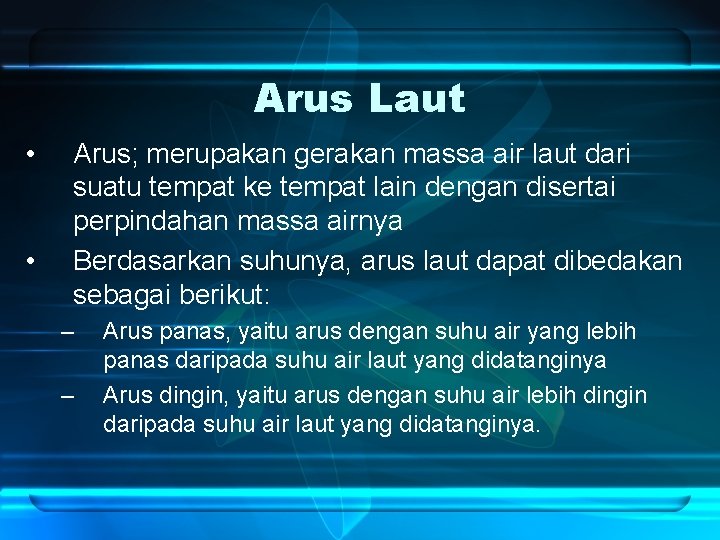 Arus Laut • • Arus; merupakan gerakan massa air laut dari suatu tempat ke