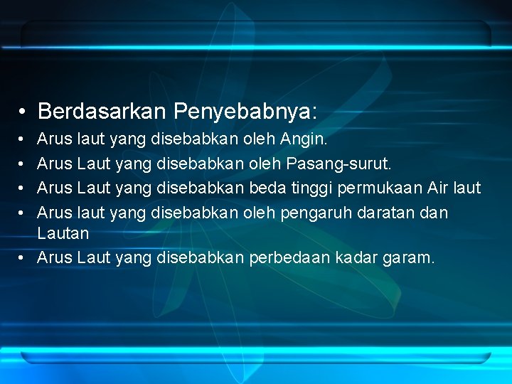  • Berdasarkan Penyebabnya: • • Arus laut yang disebabkan oleh Angin. Arus Laut