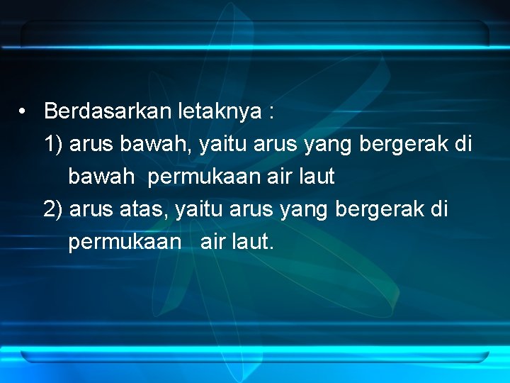  • Berdasarkan letaknya : 1) arus bawah, yaitu arus yang bergerak di bawah
