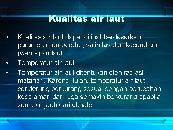 Kualitas air laut • • • Kualitas air laut dapat dilihat berdasarkan parameter temperatur,