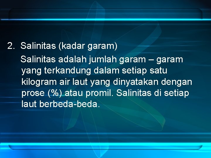 2. Salinitas (kadar garam) Salinitas adalah jumlah garam – garam yang terkandung dalam setiap