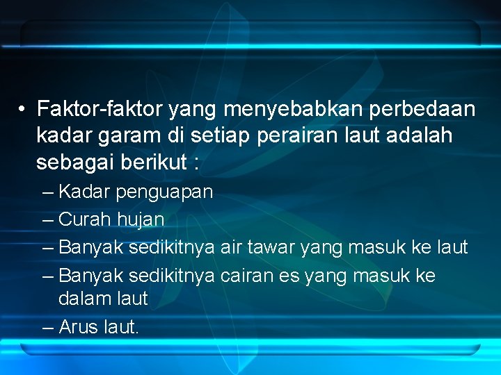  • Faktor-faktor yang menyebabkan perbedaan kadar garam di setiap perairan laut adalah sebagai