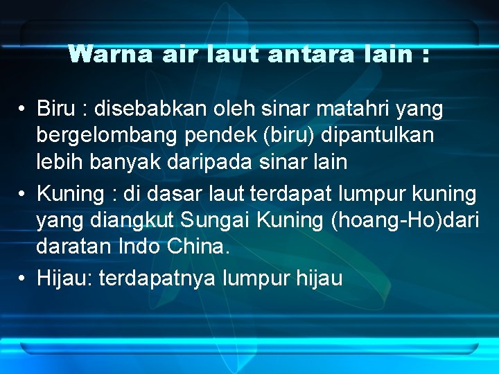 Warna air laut antara lain : • Biru : disebabkan oleh sinar matahri yang