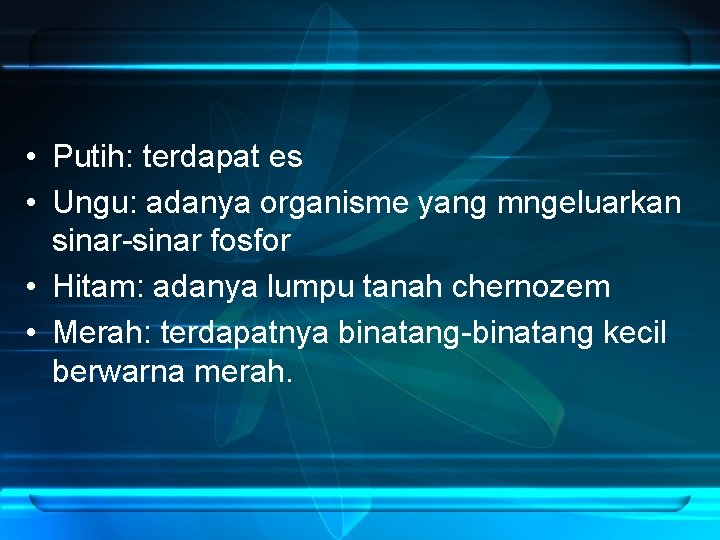  • Putih: terdapat es • Ungu: adanya organisme yang mngeluarkan sinar-sinar fosfor •