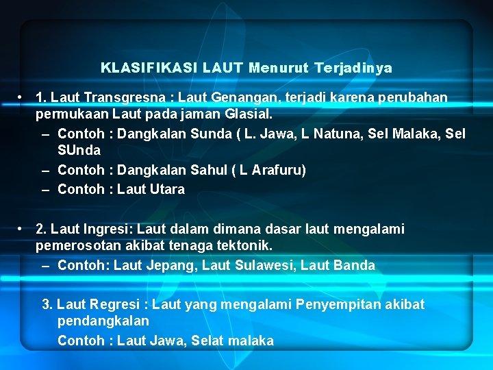 KLASIFIKASI LAUT Menurut Terjadinya • 1. Laut Transgresna : Laut Genangan, terjadi karena perubahan