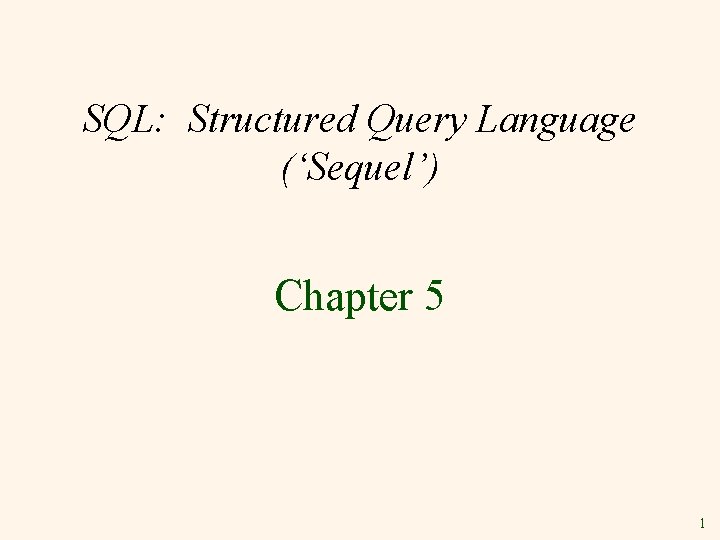 SQL: Structured Query Language (‘Sequel’) Chapter 5 1 