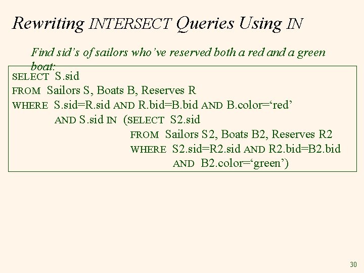 Rewriting INTERSECT Queries Using IN Find sid’s of sailors who’ve reserved both a red