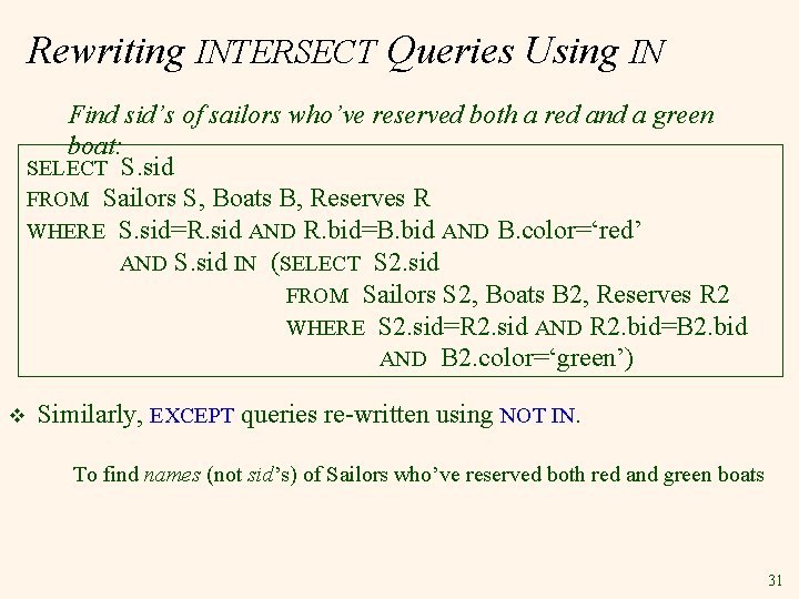 Rewriting INTERSECT Queries Using IN Find sid’s of sailors who’ve reserved both a red