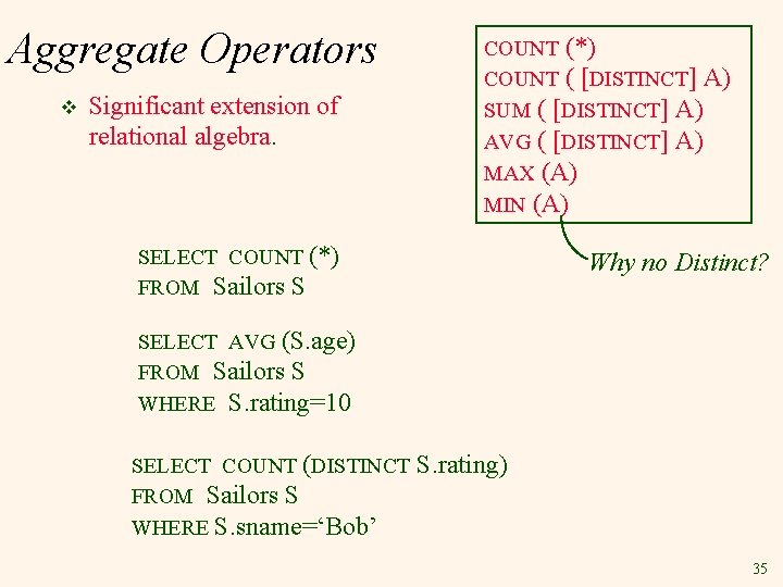 Aggregate Operators v Significant extension of relational algebra. COUNT (*) COUNT ( [DISTINCT] A)