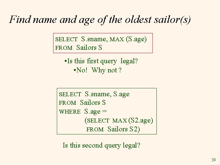 Find name and age of the oldest sailor(s) SELECT S. sname, MAX FROM Sailors