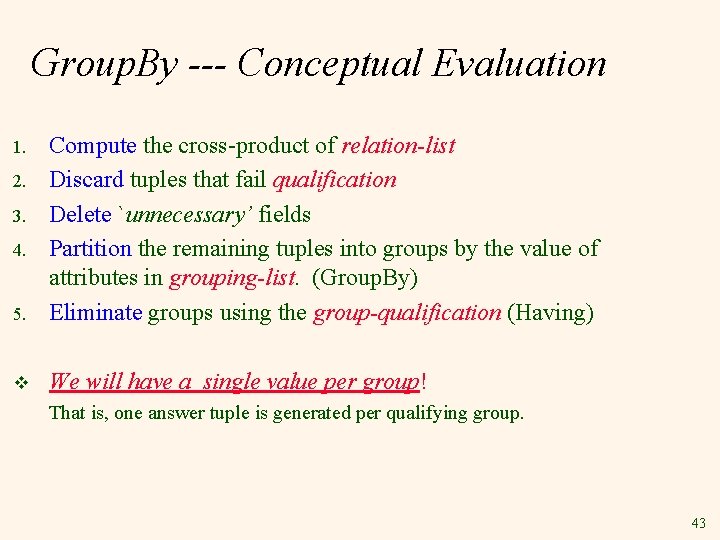 Group. By --- Conceptual Evaluation 5. Compute the cross-product of relation-list Discard tuples that