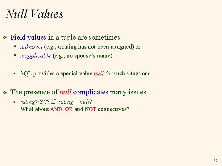 Null Values v Field values in a tuple are sometimes : § unknown (e.