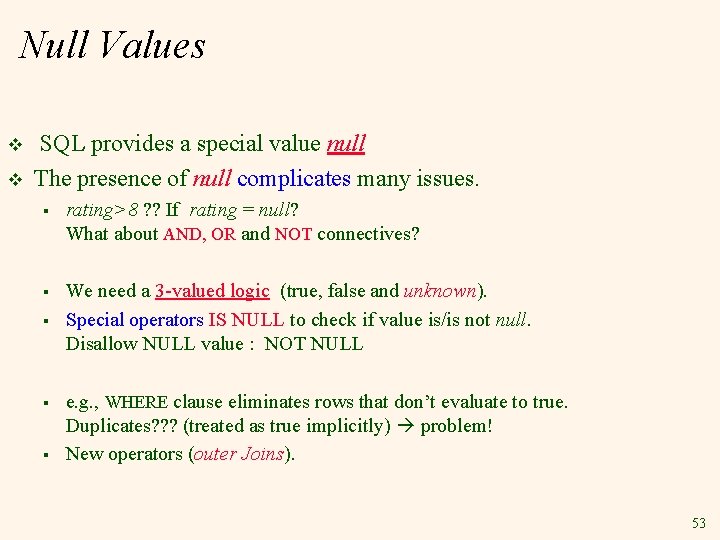 Null Values v v SQL provides a special value null The presence of null