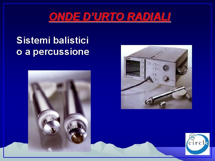 ONDE D’URTO RADIALI Sistemi balistici o a percussione 