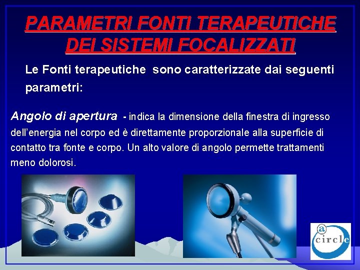 PARAMETRI FONTI TERAPEUTICHE DEI SISTEMI FOCALIZZATI Le Fonti terapeutiche sono caratterizzate dai seguenti parametri: