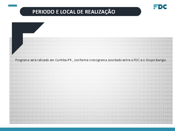 PERIODO E LOCAL DE REALIZAÇÃO Programa será relizado em Curitiba-PR , conforme cronograma acordado