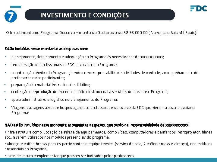 7 INVESTIMENTO E CONDIÇÕES O Investimento no Programa Desenvolvimento de Gestores é de R$