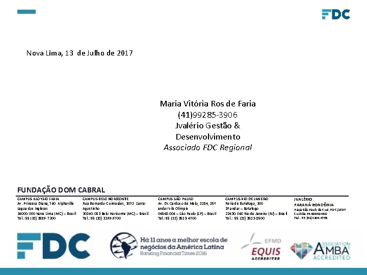 Nova Lima, 13 de Julho de 2017 Maria Vitória Ros de Faria (41)99285 -3906