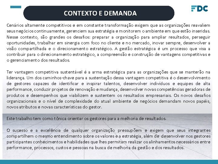 CONTEXTO E DEMANDA Cenários altamente competitivos e em constante transformação exigem que as organizações