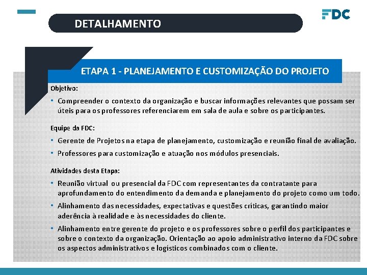 DETALHAMENTO ETAPA 1 - PLANEJAMENTO E CUSTOMIZAÇÃO DO PROJETO Objetivo: • Compreender o contexto