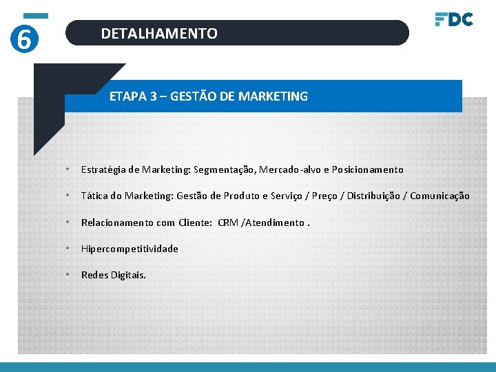 6 DETALHAMENTO ETAPA 3 – GESTÃO DE MARKETING • Estratégia de Marketing: Segmentação, Mercado-alvo
