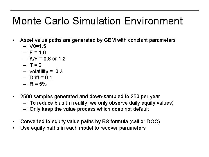 Monte Carlo Simulation Environment • Asset value paths are generated by GBM with constant