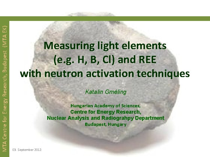 MTA Centre for Energy Research, Budapest (MTA EK) Measuring light elements (e. g. H,