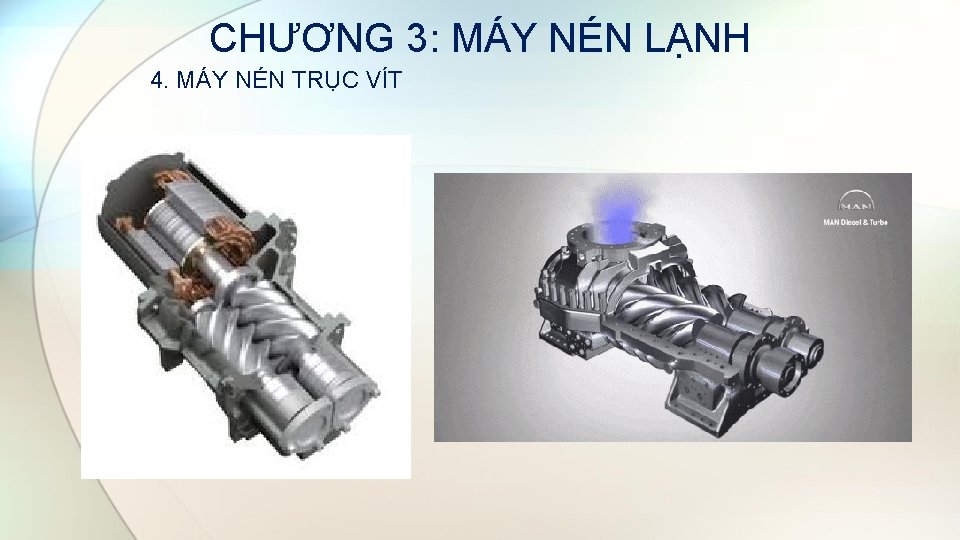 CHƯƠNG 3: MÁY NÉN LẠNH 4. MÁY NÉN TRỤC VÍT 