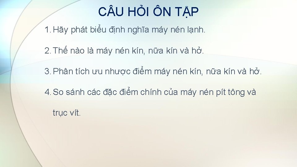 C U HỎI ÔN TẬP 1. Hãy phát biểu định nghĩa máy nén lạnh.