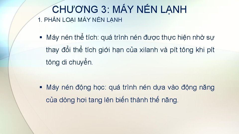 CHƯƠNG 3: MÁY NÉN LẠNH 1. PH N LOẠI MÁY NÉN LẠNH § Máy