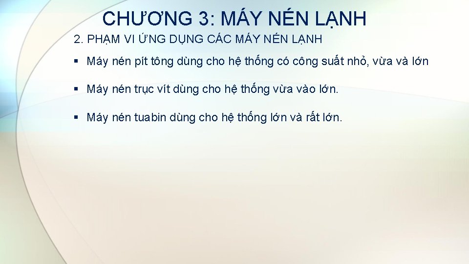 CHƯƠNG 3: MÁY NÉN LẠNH 2. PHẠM VI ỨNG DỤNG CÁC MÁY NÉN LẠNH CHƯƠNG 3: MÁY NÉN LẠNH 2. PHẠM VI ỨNG DỤNG CÁC MÁY NÉN LẠNH